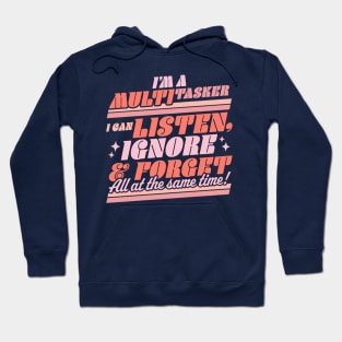 I'm a Multitasker I Can Listen Ignore and Forget Sarcastic Hoodie